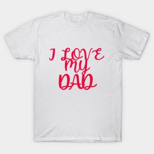 I LOVE MY DAD T-Shirt